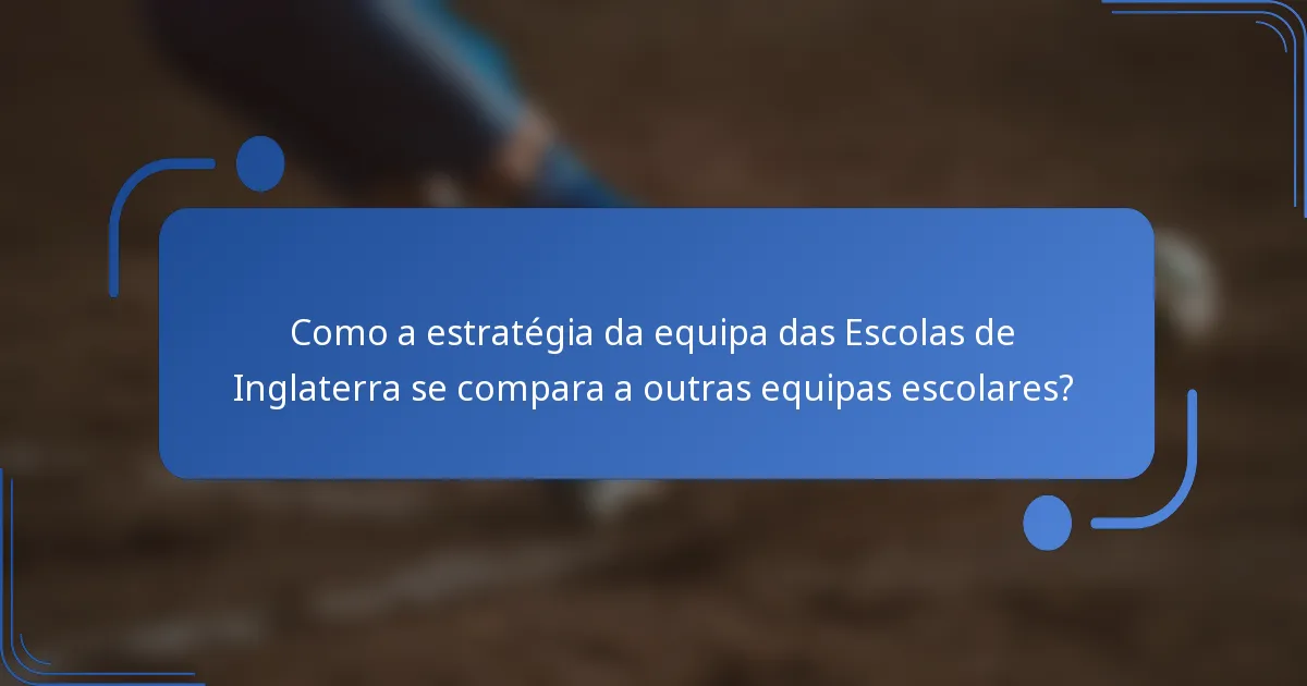 Como a estratégia da equipa das Escolas de Inglaterra se compara a outras equipas escolares?