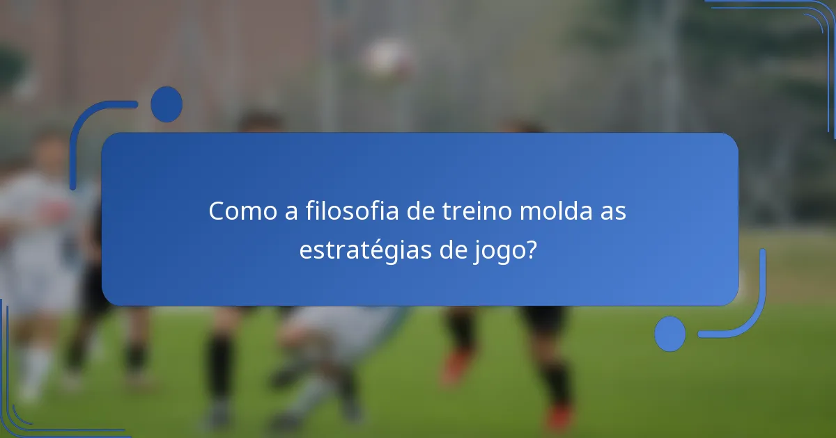 Como a filosofia de treino molda as estratégias de jogo?