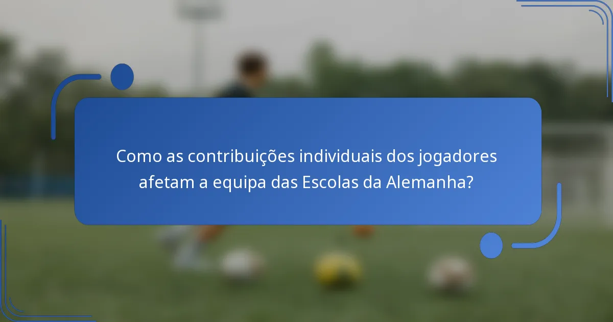 Como as contribuições individuais dos jogadores afetam a equipa das Escolas da Alemanha?