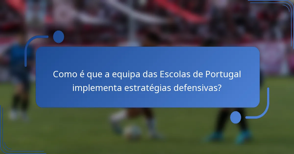 Como é que a equipa das Escolas de Portugal implementa estratégias defensivas?