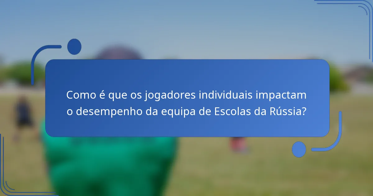 Como é que os jogadores individuais impactam o desempenho da equipa de Escolas da Rússia?