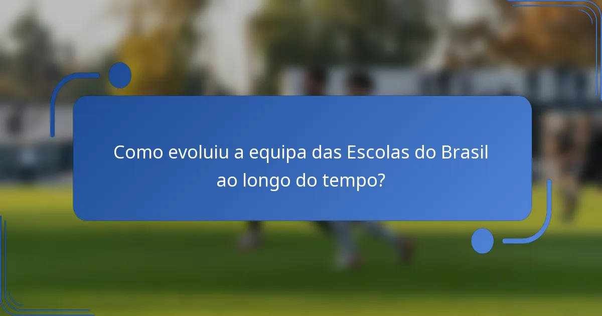Como evoluiu a equipa das Escolas do Brasil ao longo do tempo?