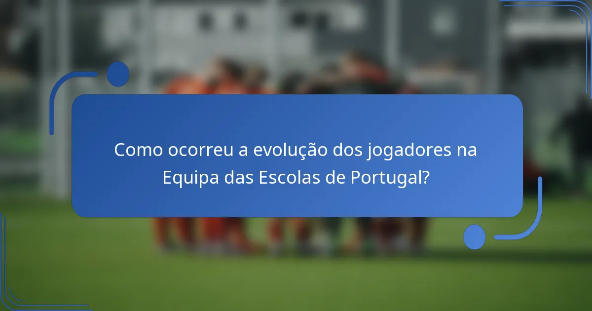 Como ocorreu a evolução dos jogadores na Equipa das Escolas de Portugal?