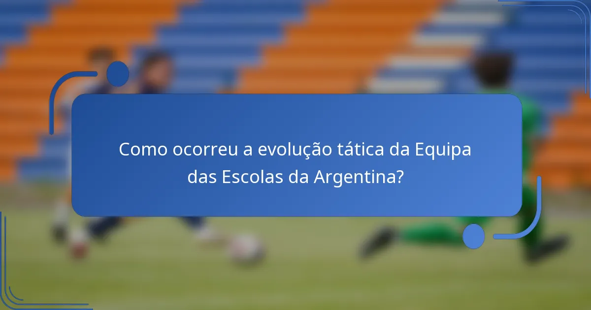 Como ocorreu a evolução tática da Equipa das Escolas da Argentina?