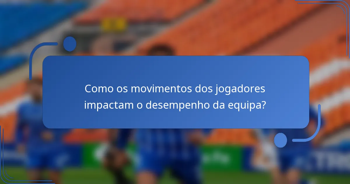 Como os movimentos dos jogadores impactam o desempenho da equipa?