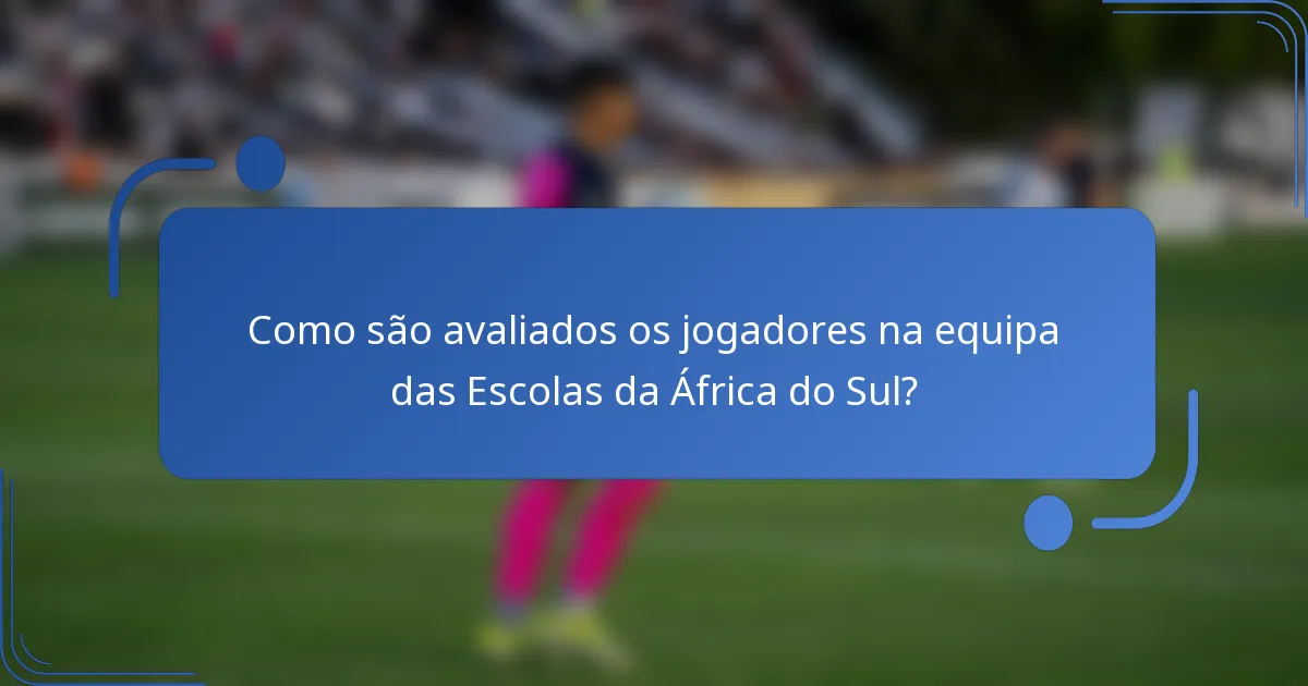 Como são avaliados os jogadores na equipa das Escolas da África do Sul?