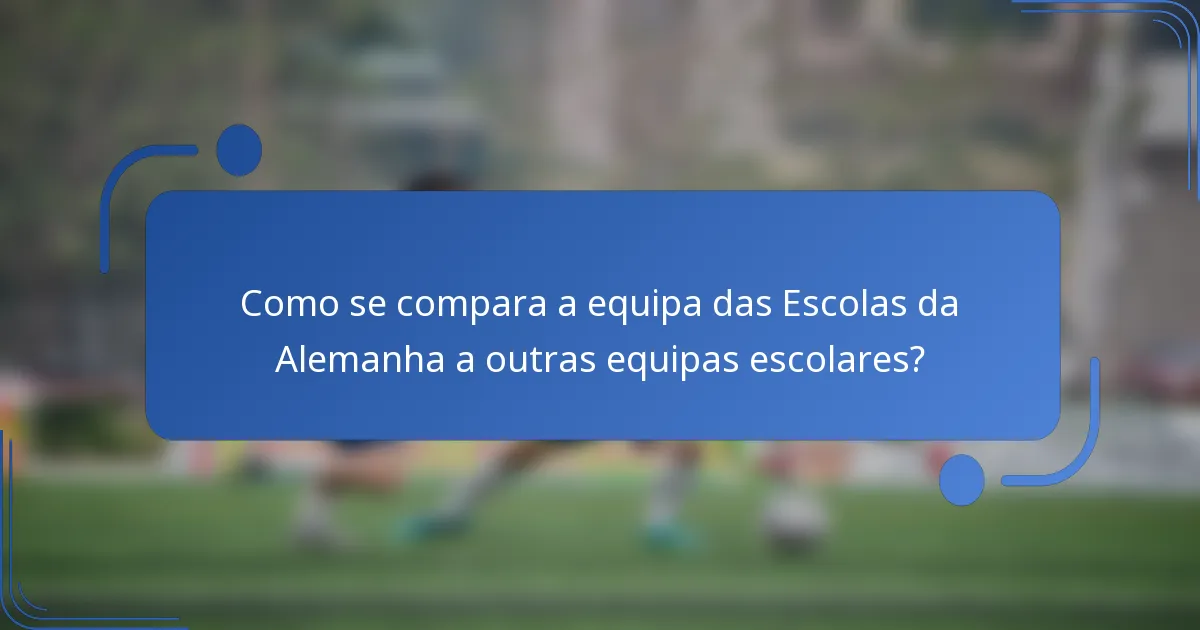 Como se compara a equipa das Escolas da Alemanha a outras equipas escolares?