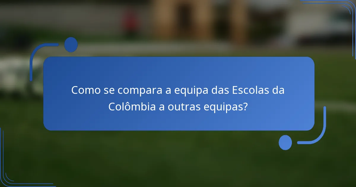 Como se compara a equipa das Escolas da Colômbia a outras equipas?