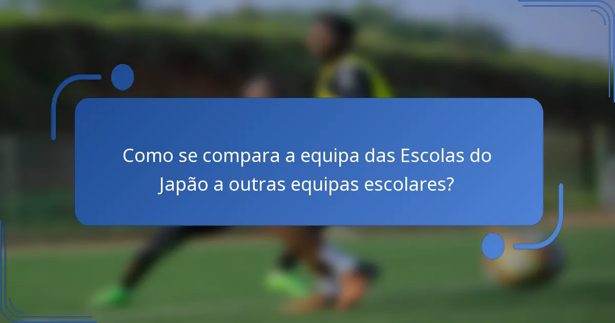 Como se compara a equipa das Escolas do Japão a outras equipas escolares?