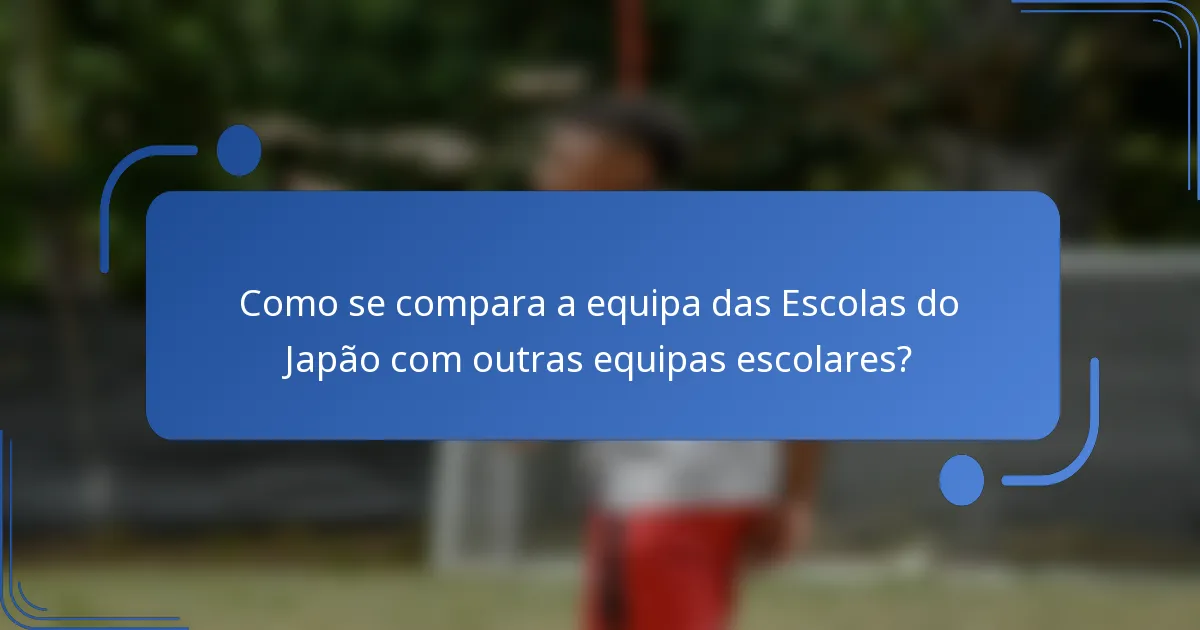 Como se compara a equipa das Escolas do Japão com outras equipas escolares?