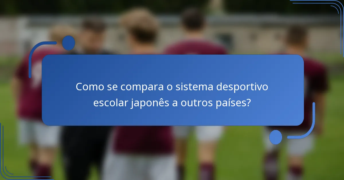 Como se compara o sistema desportivo escolar japonês a outros países?