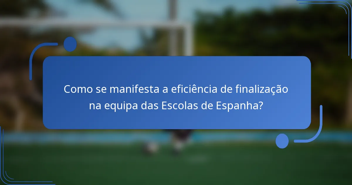Como se manifesta a eficiência de finalização na equipa das Escolas de Espanha?