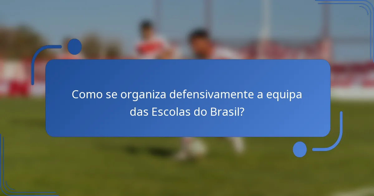Como se organiza defensivamente a equipa das Escolas do Brasil?