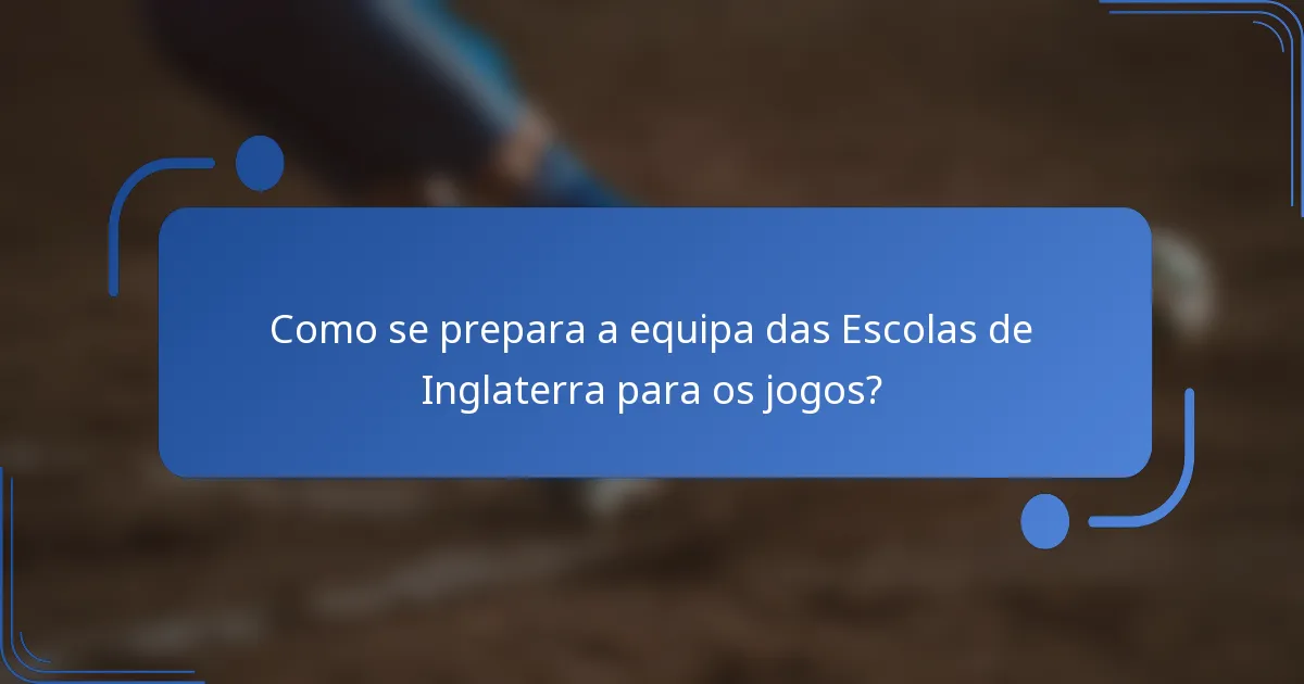 Como se prepara a equipa das Escolas de Inglaterra para os jogos?