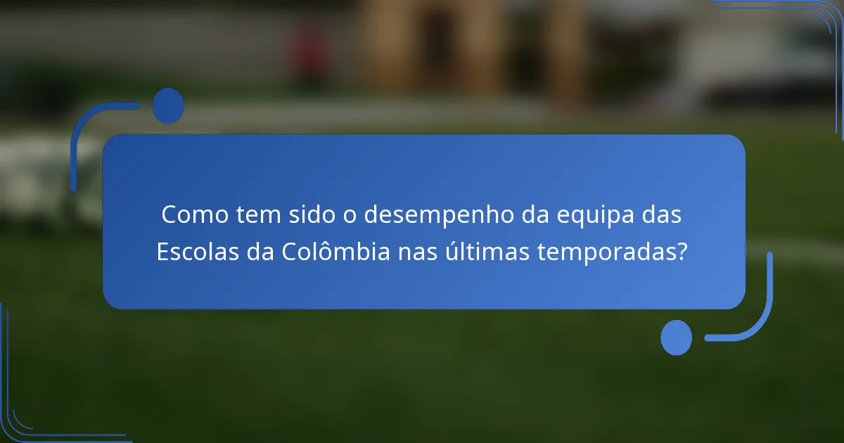 Como tem sido o desempenho da equipa das Escolas da Colômbia nas últimas temporadas?