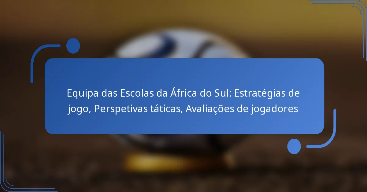Equipa das Escolas da África do Sul: Estratégias de jogo, Perspetivas táticas, Avaliações de jogadores