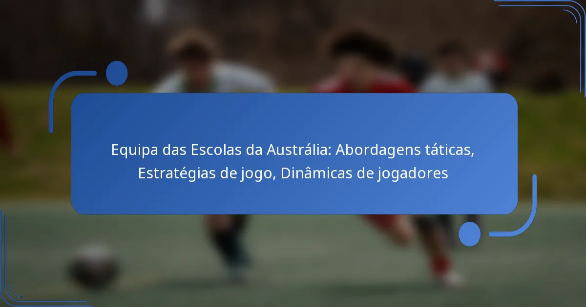 Equipa das Escolas da Austrália: Abordagens táticas, Estratégias de jogo, Dinâmicas de jogadores