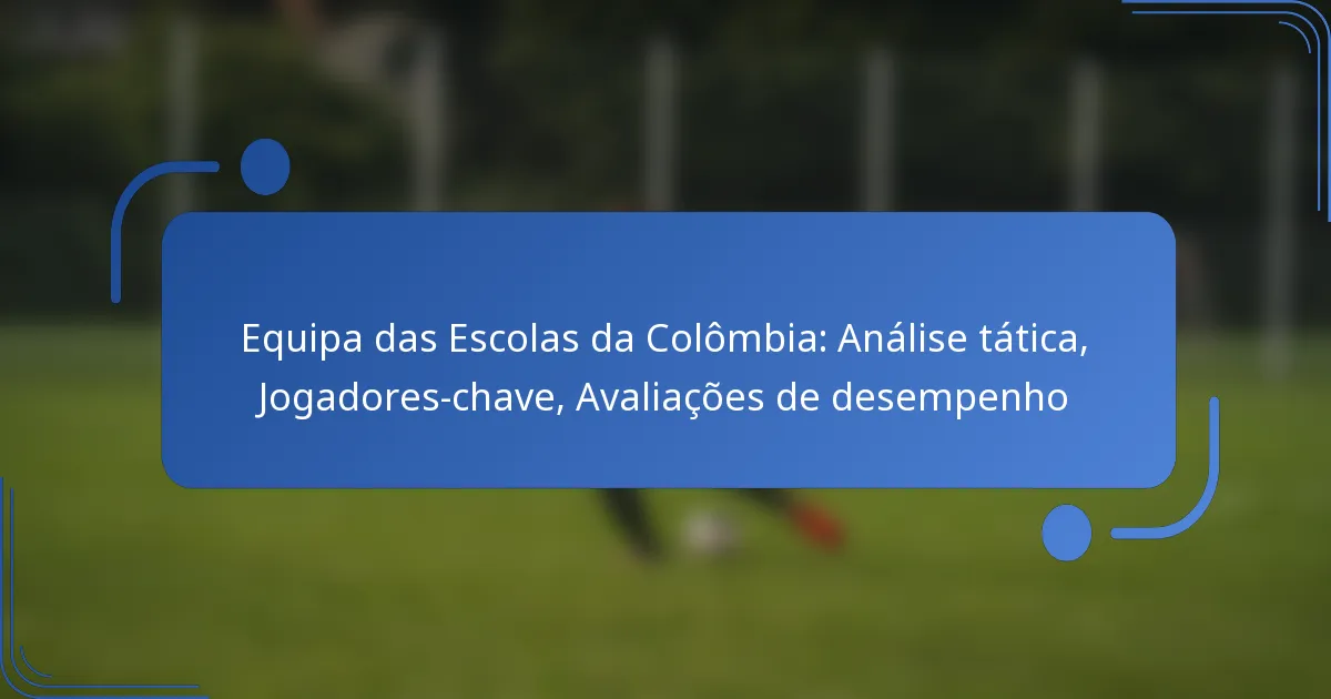 Equipa das Escolas da Colômbia: Análise tática, Jogadores-chave, Avaliações de desempenho