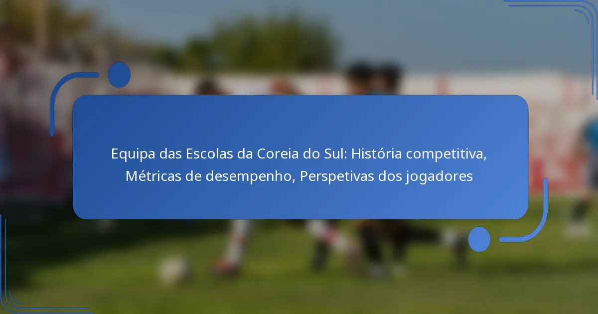 Equipa das Escolas da Coreia do Sul: História competitiva, Métricas de desempenho, Perspetivas dos jogadores