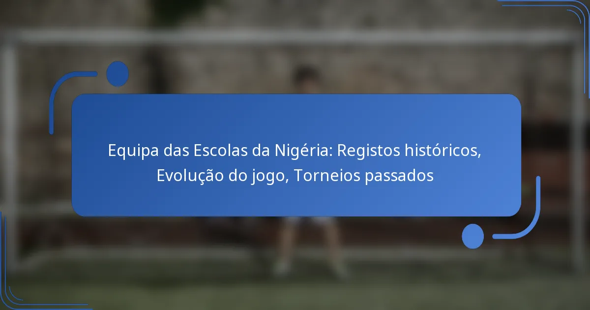 Equipa das Escolas da Nigéria: Registos históricos, Evolução do jogo, Torneios passados