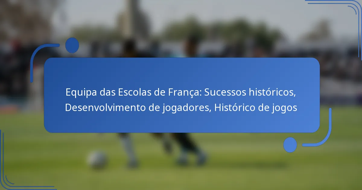 Equipa das Escolas de França: Sucessos históricos, Desenvolvimento de jogadores, Histórico de jogos