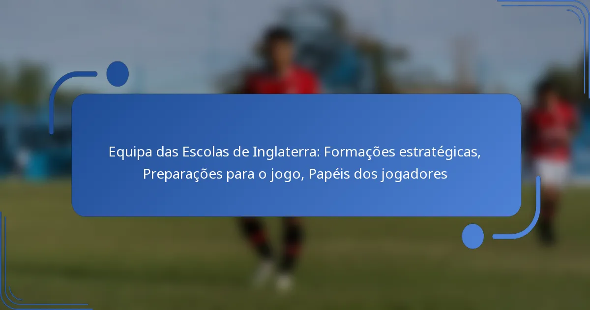 Equipa das Escolas de Inglaterra: Formações estratégicas, Preparações para o jogo, Papéis dos jogadores