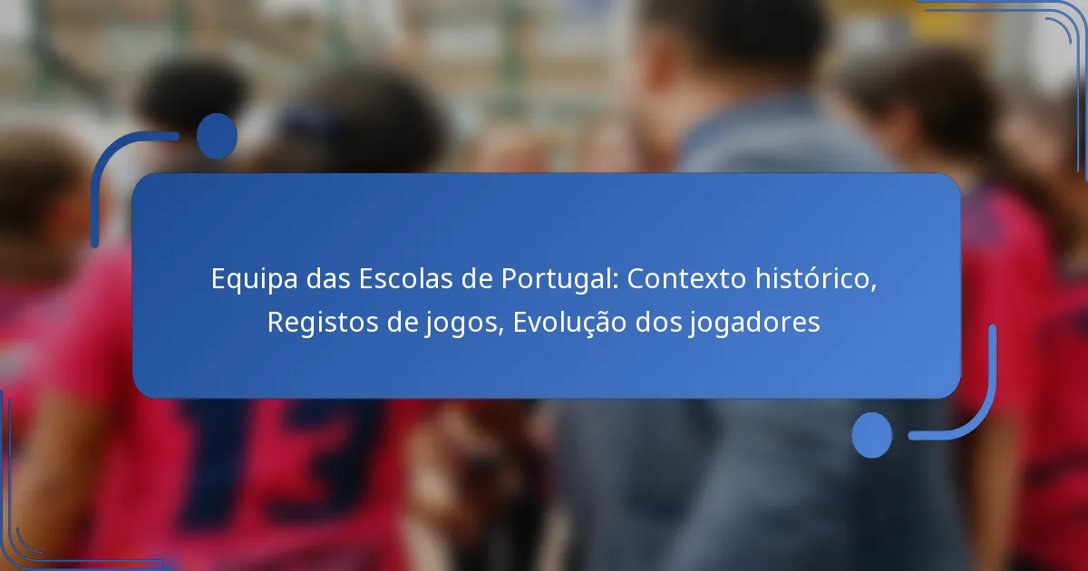 Equipa das Escolas de Portugal: Contexto histórico, Registos de jogos, Evolução dos jogadores
