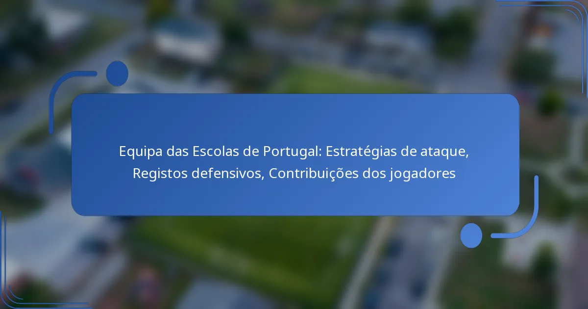 Equipa das Escolas de Portugal: Estratégias de ataque, Registos defensivos, Contribuições dos jogadores