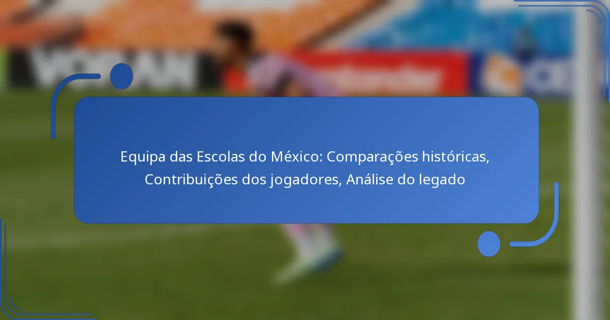 Equipa das Escolas do México: Comparações históricas, Contribuições dos jogadores, Análise do legado