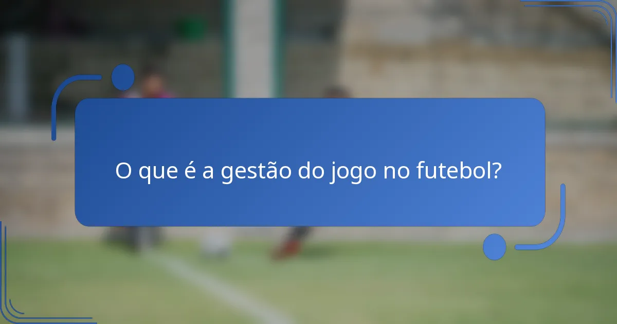 O que é a gestão do jogo no futebol?