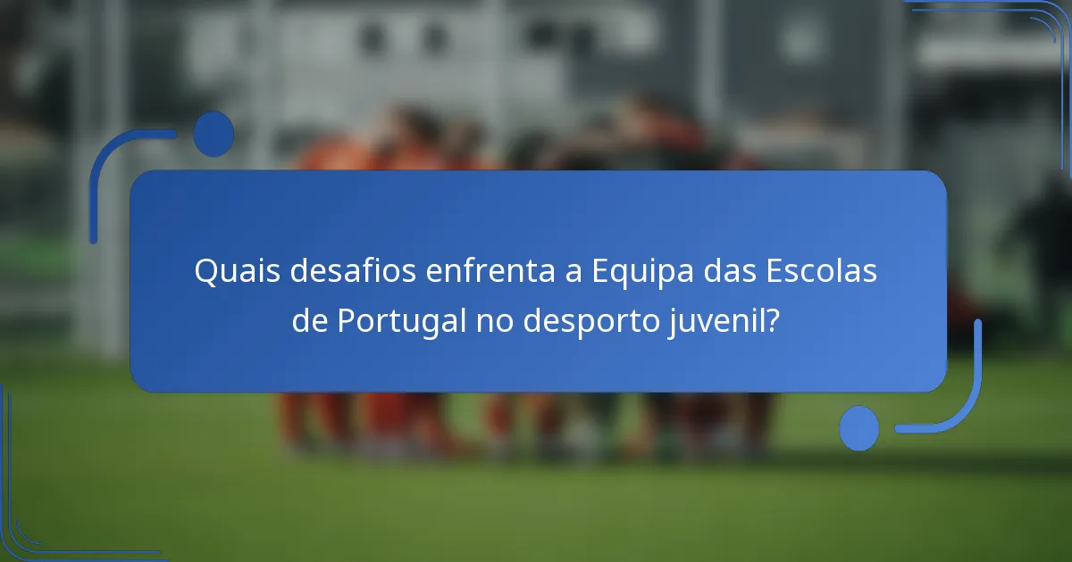 Quais desafios enfrenta a Equipa das Escolas de Portugal no desporto juvenil?