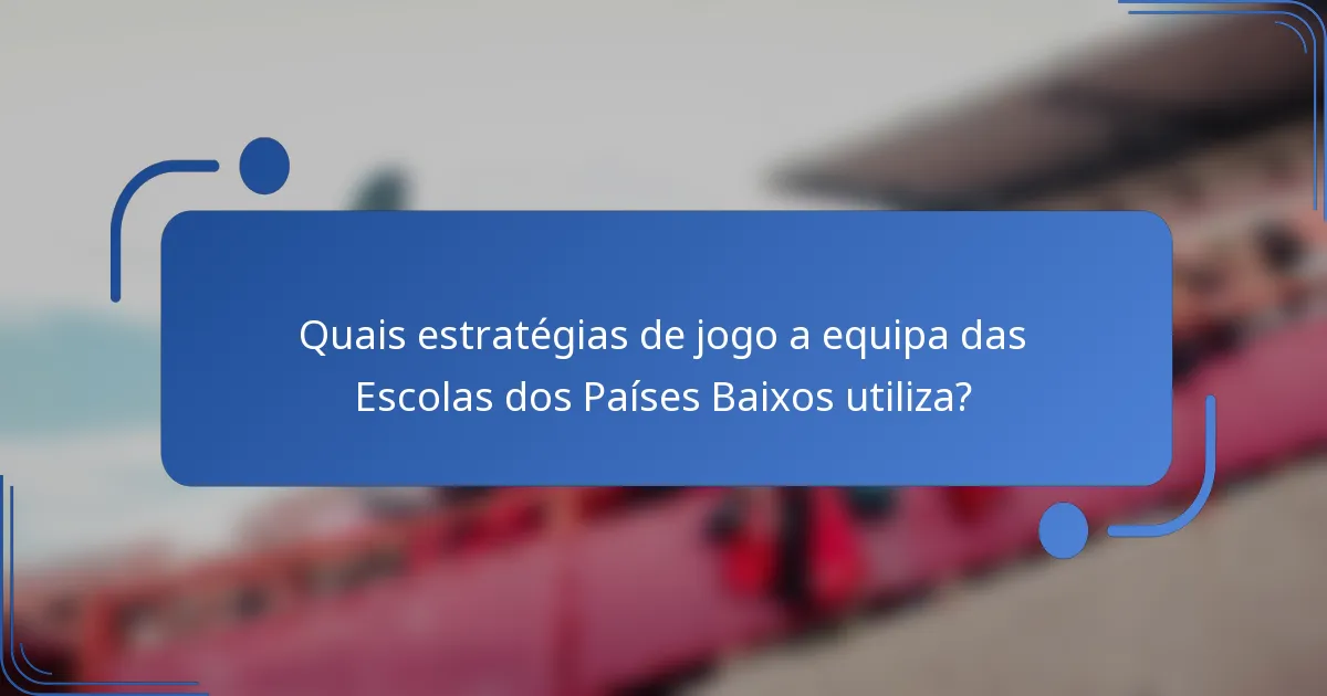 Quais estratégias de jogo a equipa das Escolas dos Países Baixos utiliza?