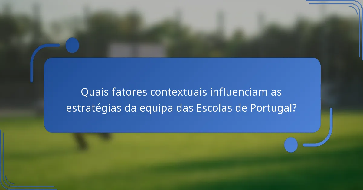 Quais fatores contextuais influenciam as estratégias da equipa das Escolas de Portugal?