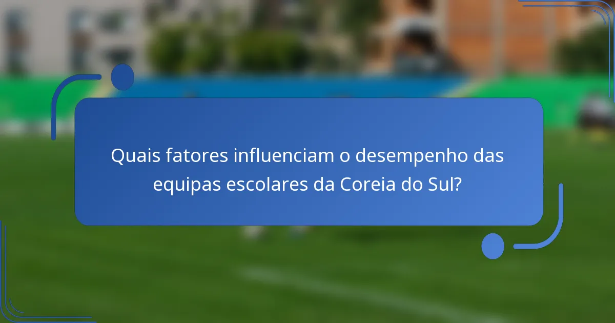 Quais fatores influenciam o desempenho das equipas escolares da Coreia do Sul?