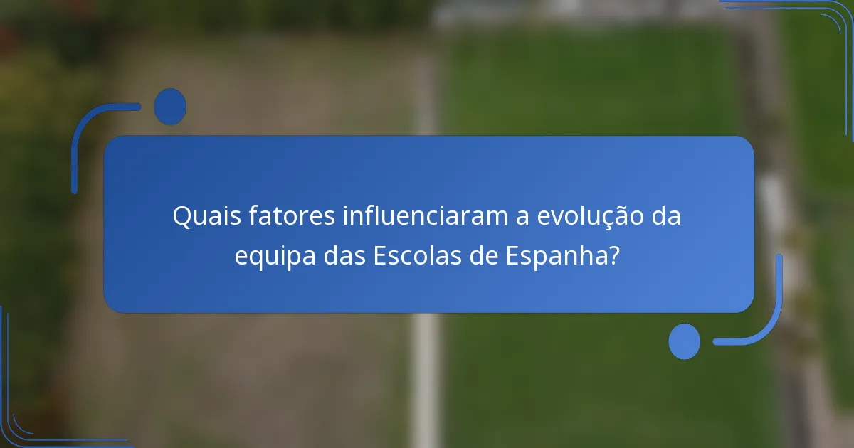 Quais fatores influenciaram a evolução da equipa das Escolas de Espanha?
