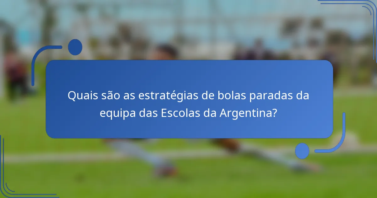 Quais são as estratégias de bolas paradas da equipa das Escolas da Argentina?