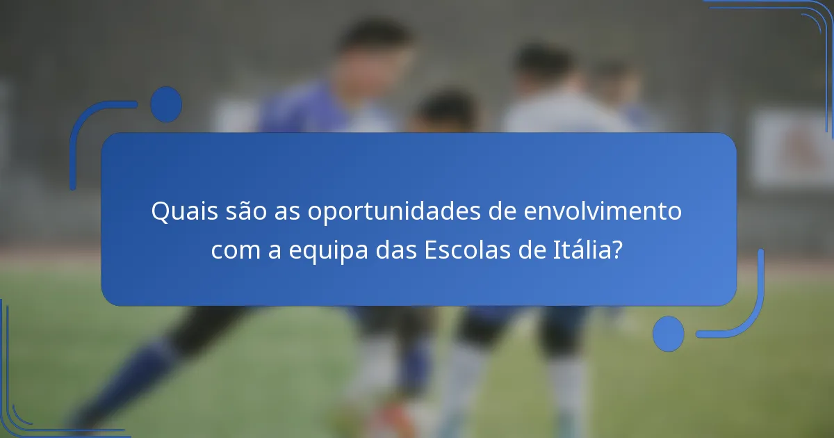 Quais são as oportunidades de envolvimento com a equipa das Escolas de Itália?