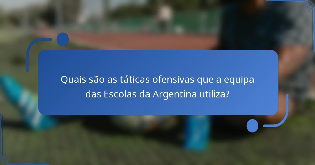 Quais são as táticas ofensivas que a equipa das Escolas da Argentina utiliza?
