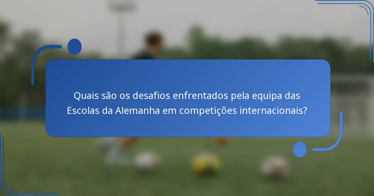 Quais são os desafios enfrentados pela equipa das Escolas da Alemanha em competições internacionais?
