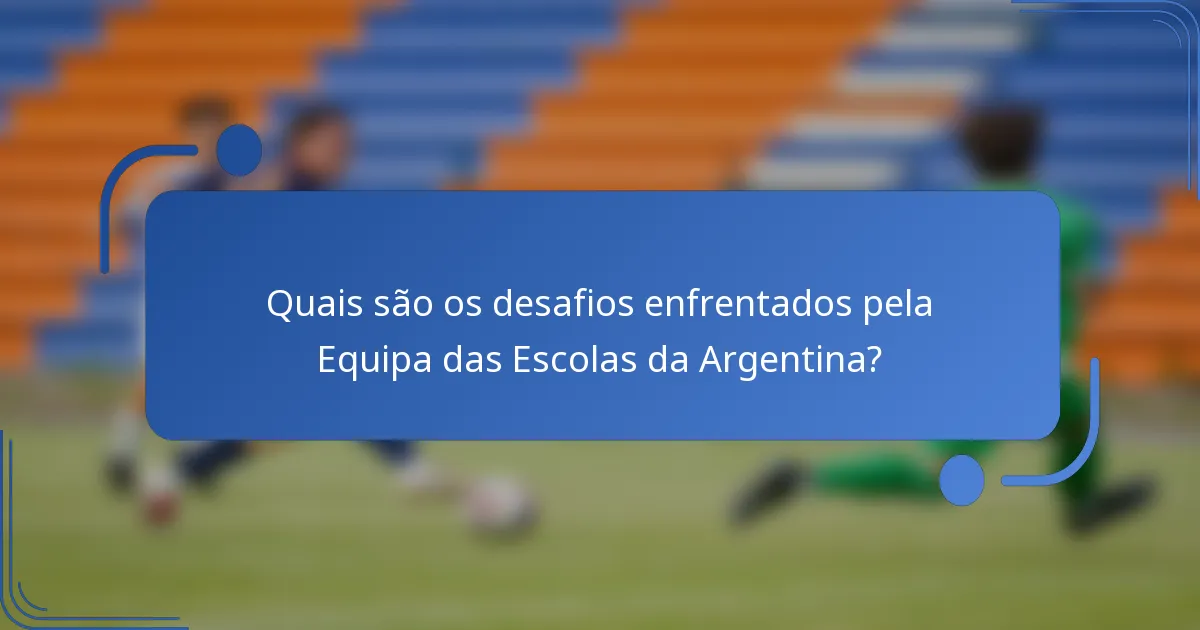 Quais são os desafios enfrentados pela Equipa das Escolas da Argentina?