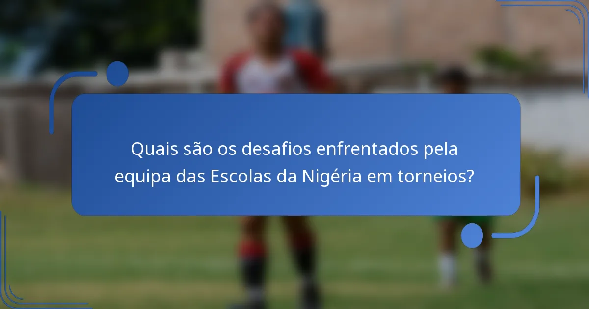 Quais são os desafios enfrentados pela equipa das Escolas da Nigéria em torneios?