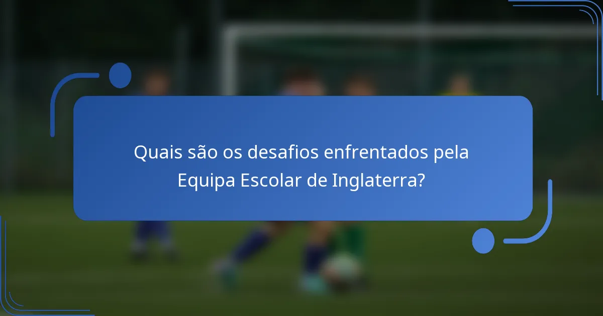Quais são os desafios enfrentados pela Equipa Escolar de Inglaterra?