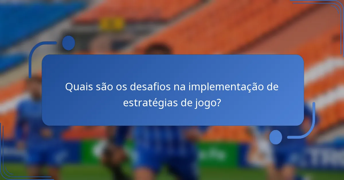 Quais são os desafios na implementação de estratégias de jogo?