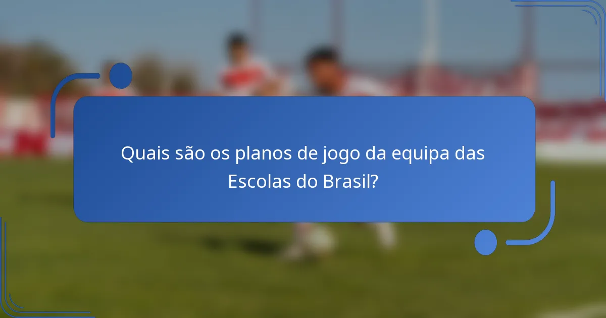 Quais são os planos de jogo da equipa das Escolas do Brasil?