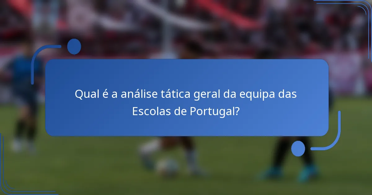 Qual é a análise tática geral da equipa das Escolas de Portugal?