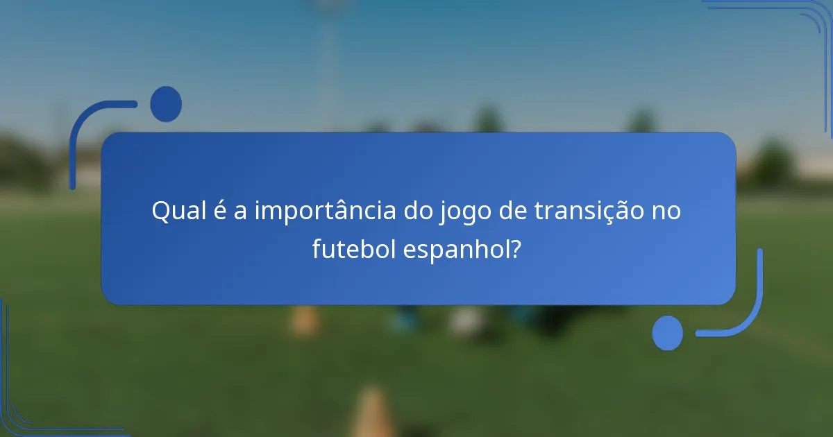 Qual é a importância do jogo de transição no futebol espanhol?